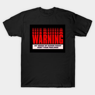 My Humour Might Hurt Your Feelings T-Shirt